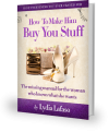 How To Make Him Buy You Stuff